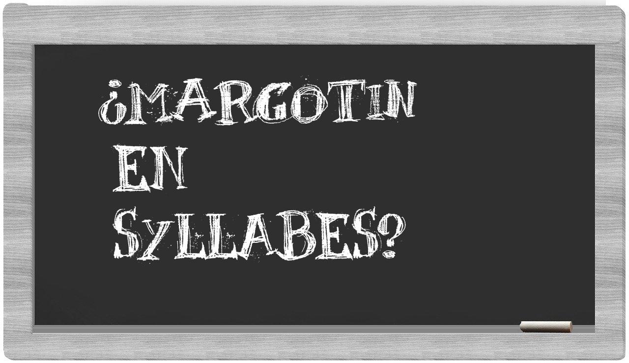 ¿margotin en sílabas?