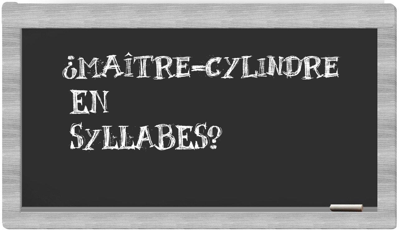 ¿maître-cylindre en sílabas?