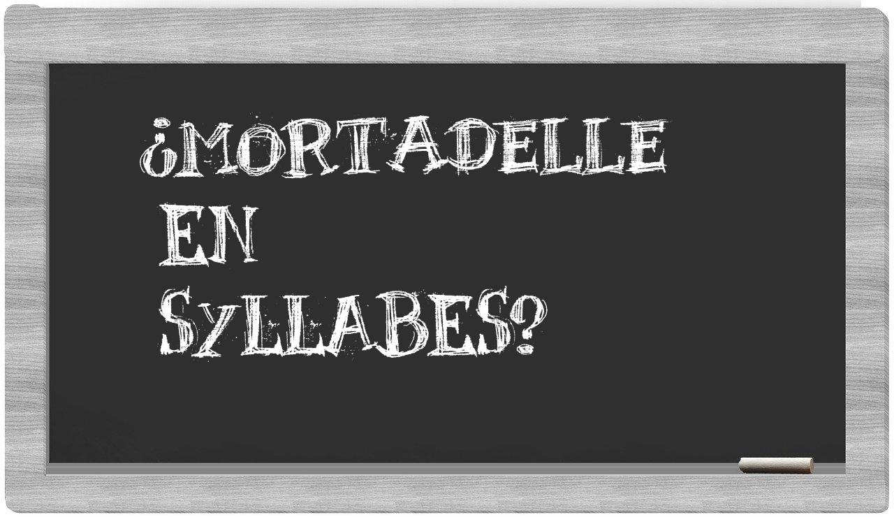 ¿mortadelle en sílabas?