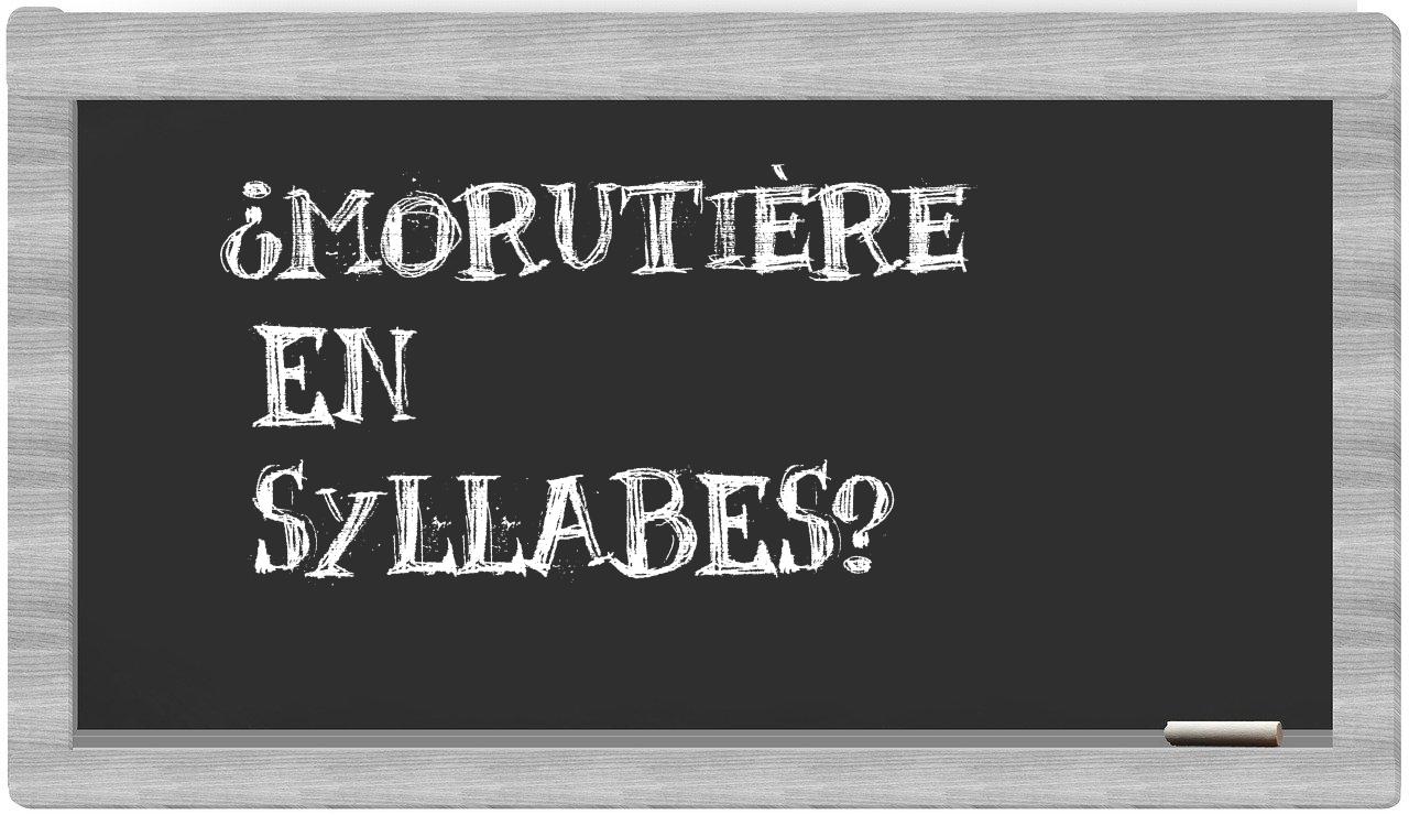 ¿morutière en sílabas?