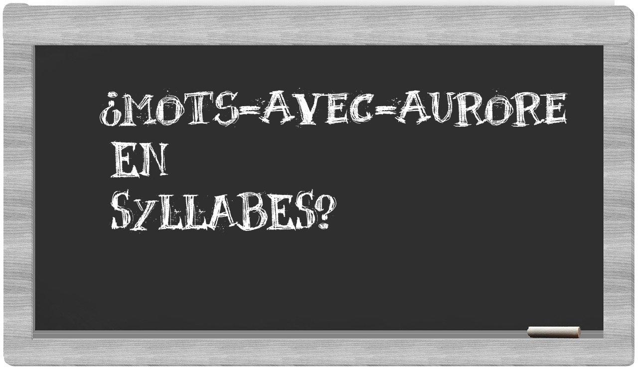 ¿mots-avec-Aurore en sílabas?