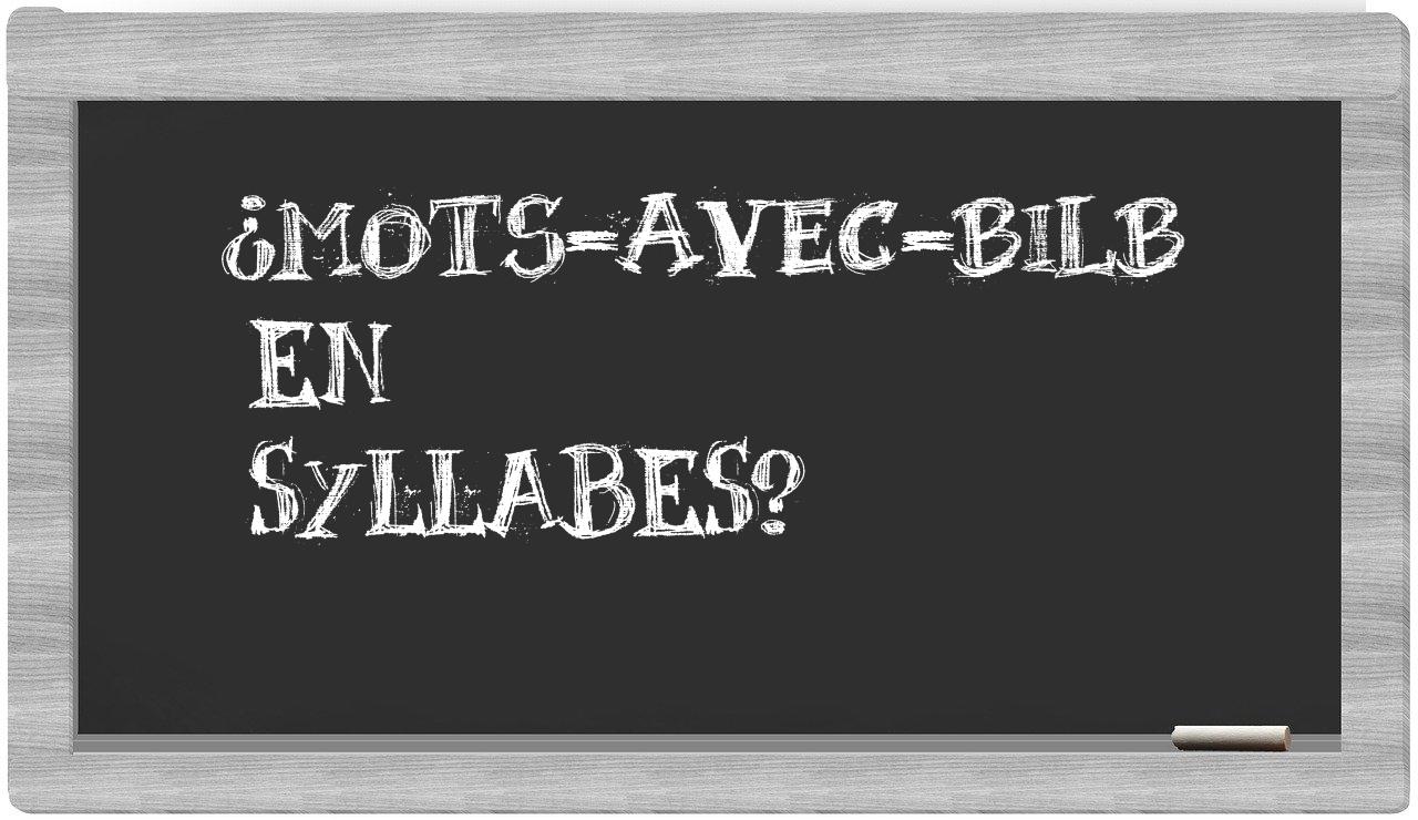 ¿mots-avec-Bilb en sílabas?