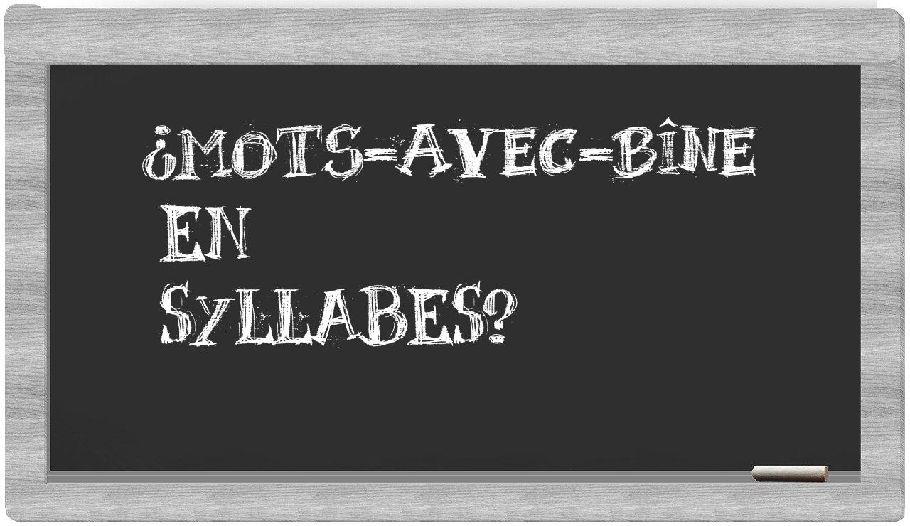 ¿mots-avec-Bîne en sílabas?