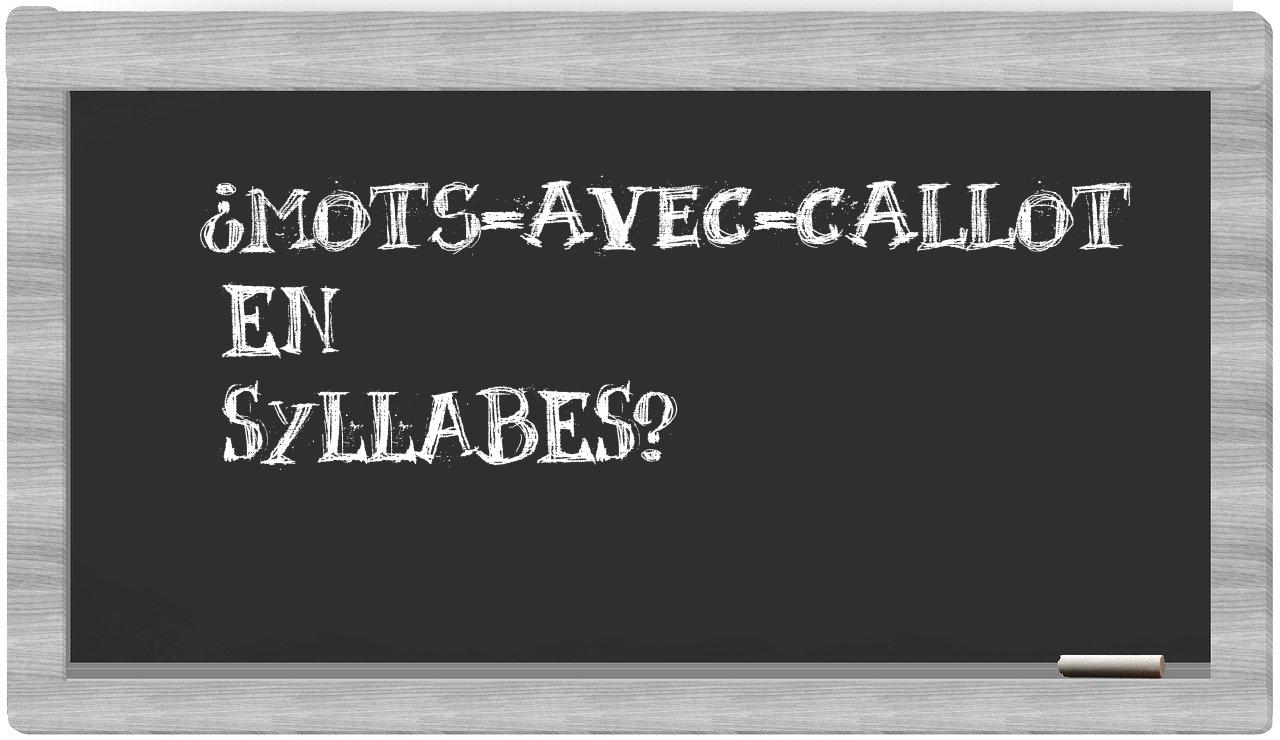 ¿mots-avec-Callot en sílabas?