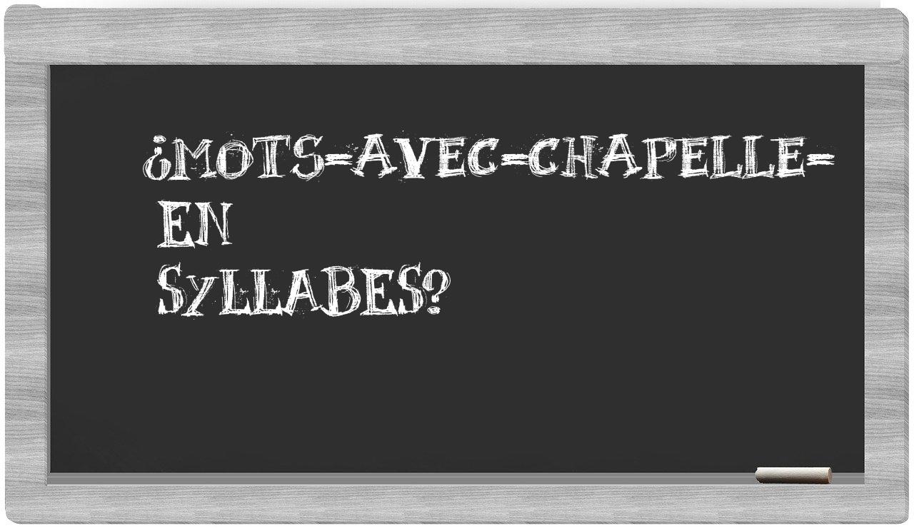 ¿mots-avec-Chapelle- en sílabas?