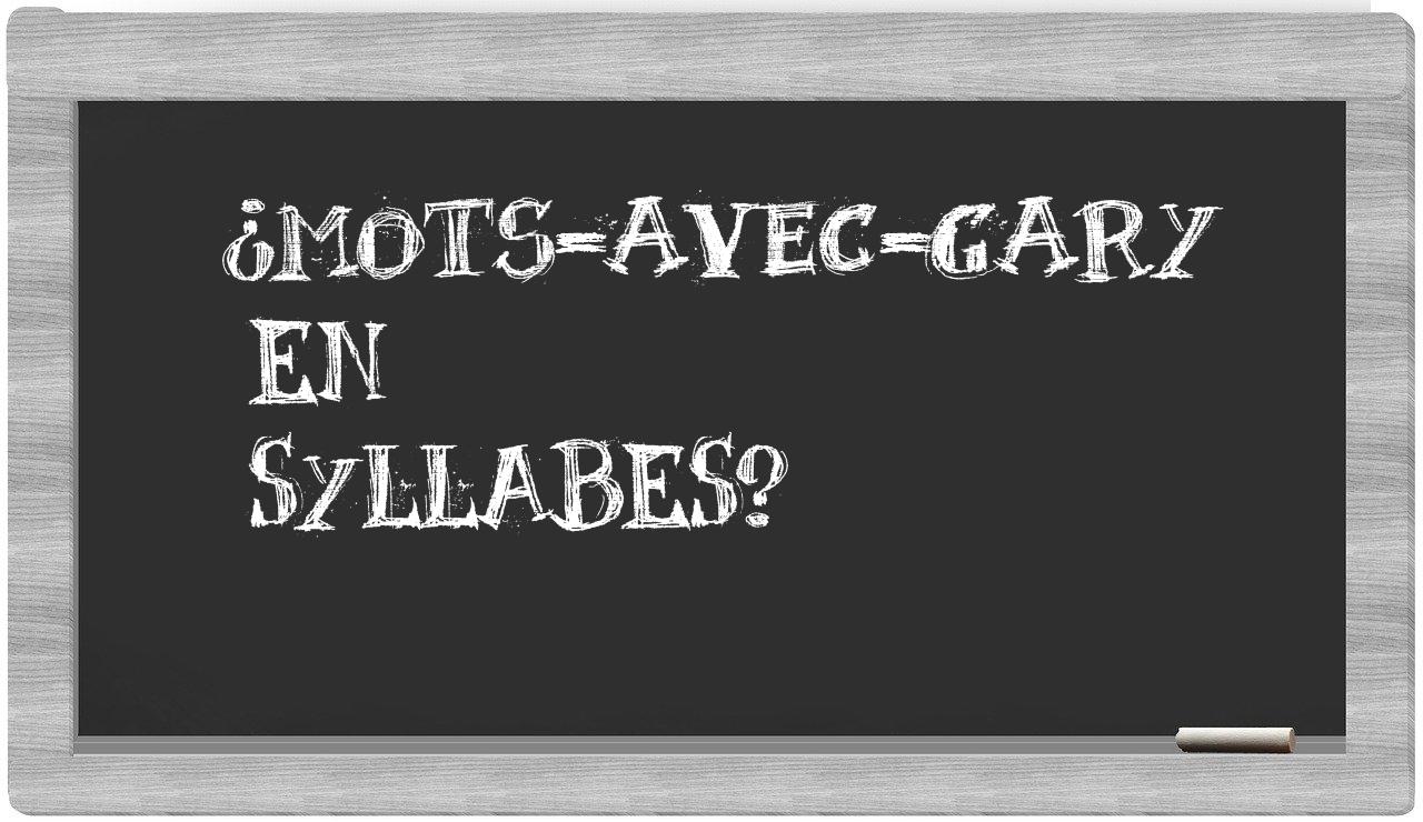 ¿mots-avec-Gary en sílabas?