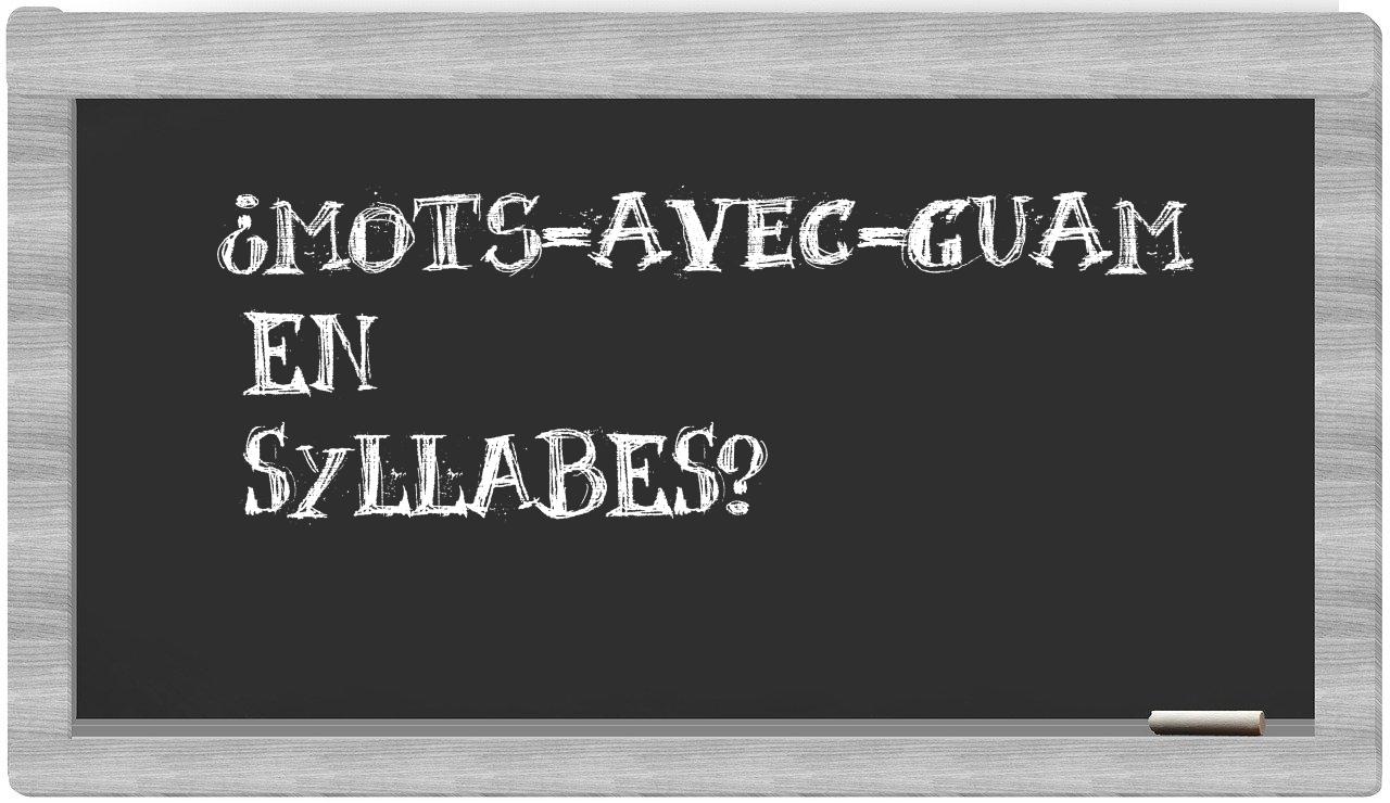 ¿mots-avec-Guam en sílabas?