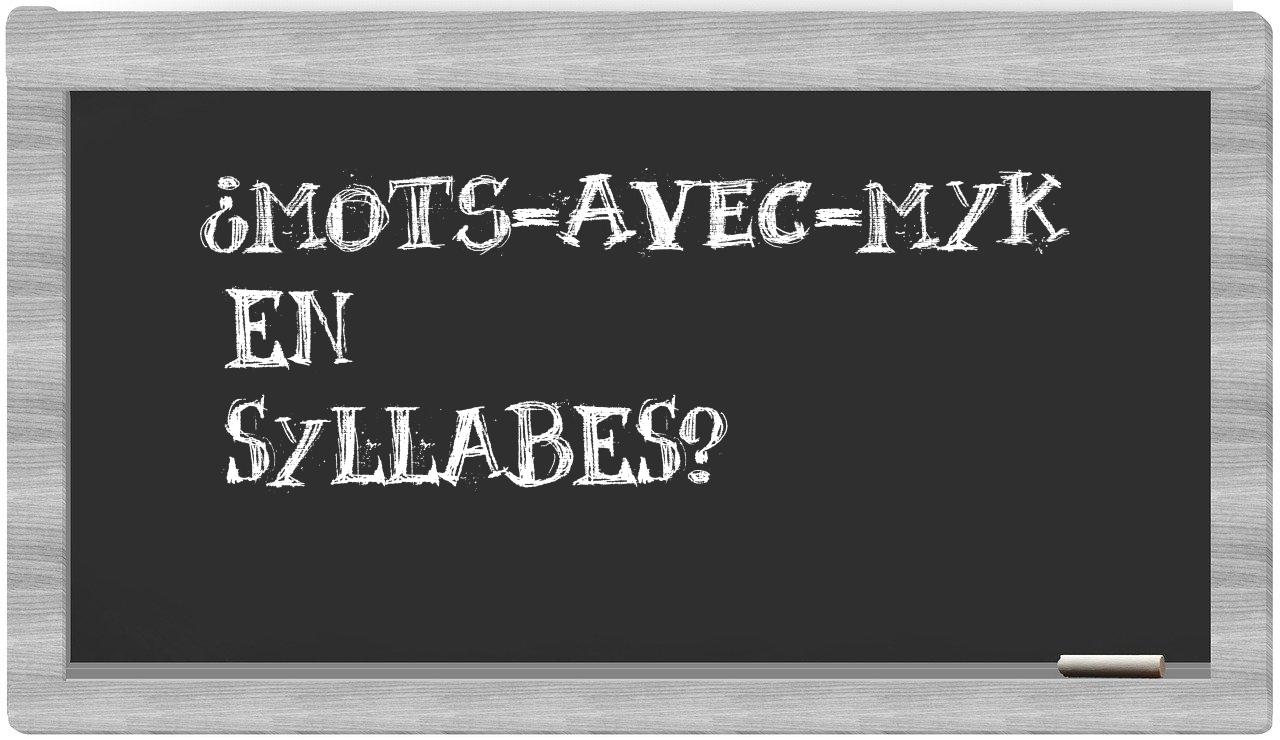 ¿mots-avec-Myk en sílabas?