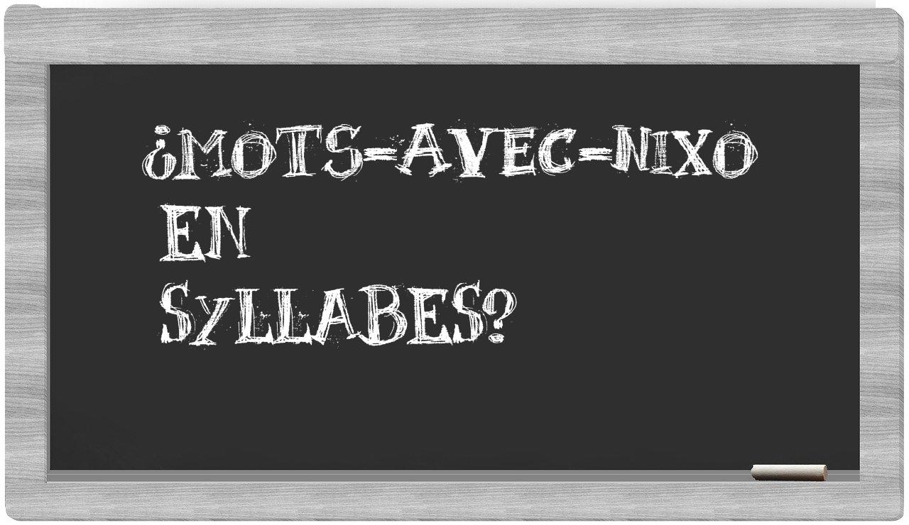 ¿mots-avec-Nixo en sílabas?