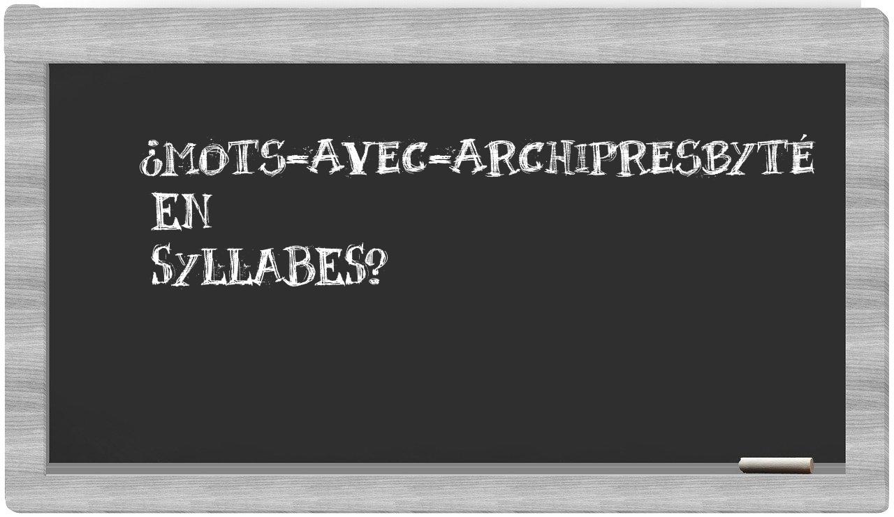 ¿mots-avec-archipresbyté en sílabas?