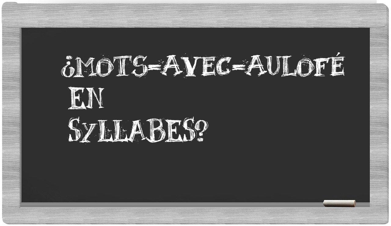 ¿mots-avec-aulofé en sílabas?