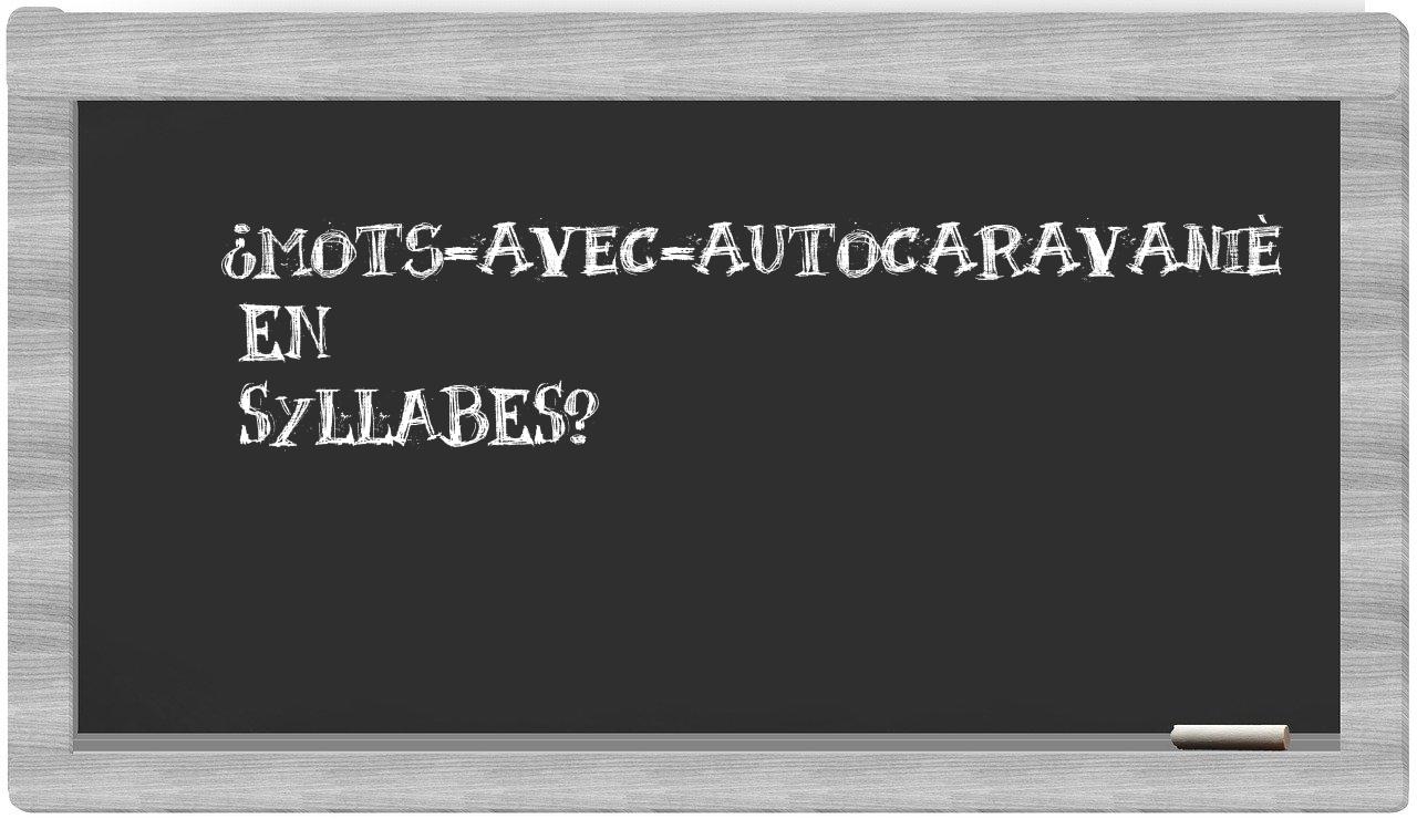 ¿mots-avec-autocaravaniè en sílabas?