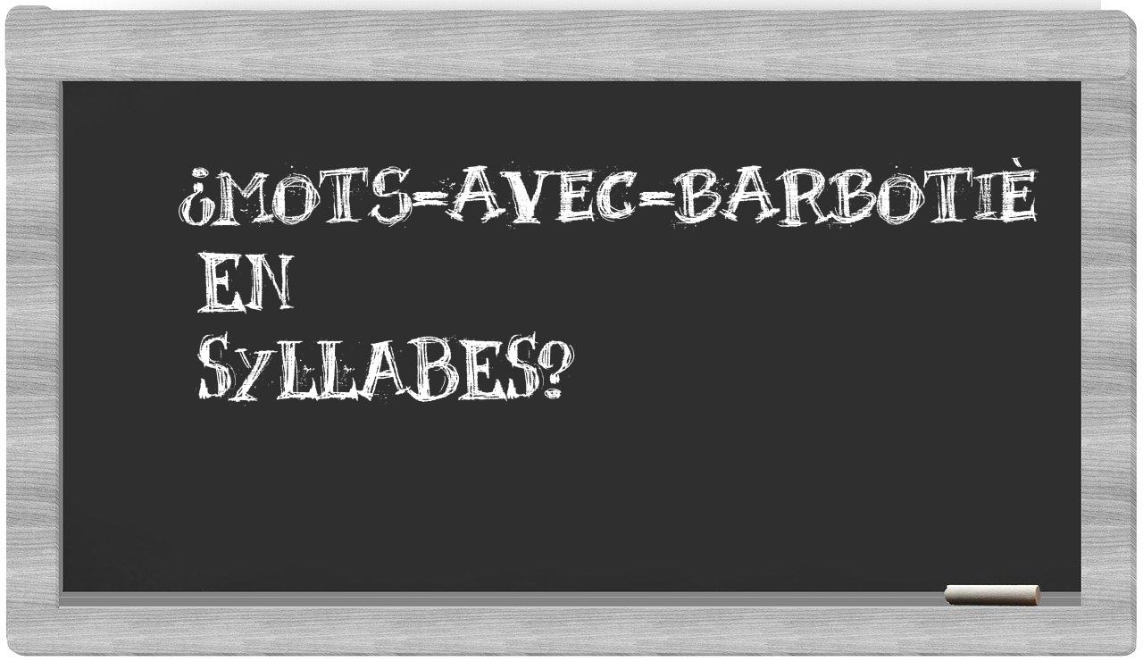 ¿mots-avec-barbotiè en sílabas?