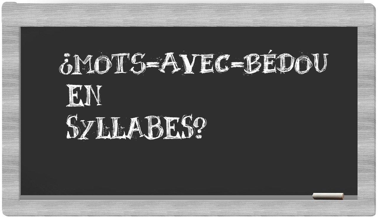 ¿mots-avec-bédou en sílabas?