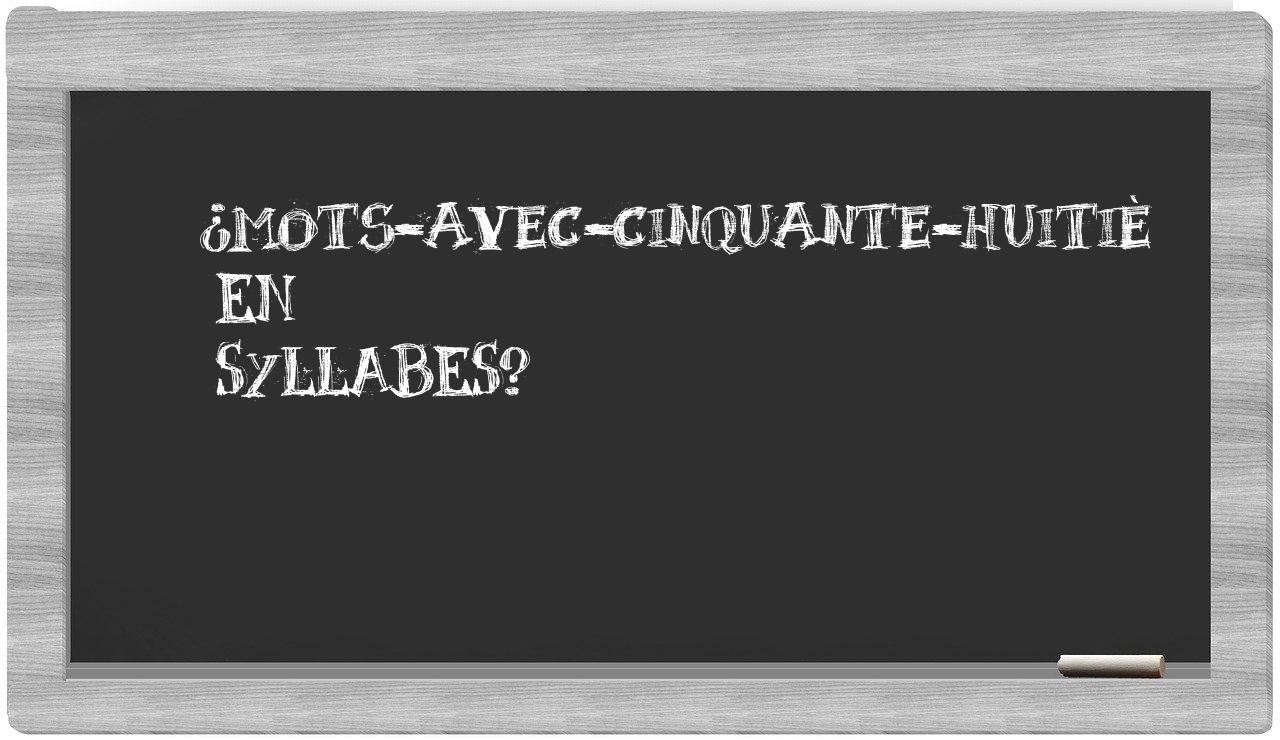 ¿mots-avec-cinquante-huitiè en sílabas?