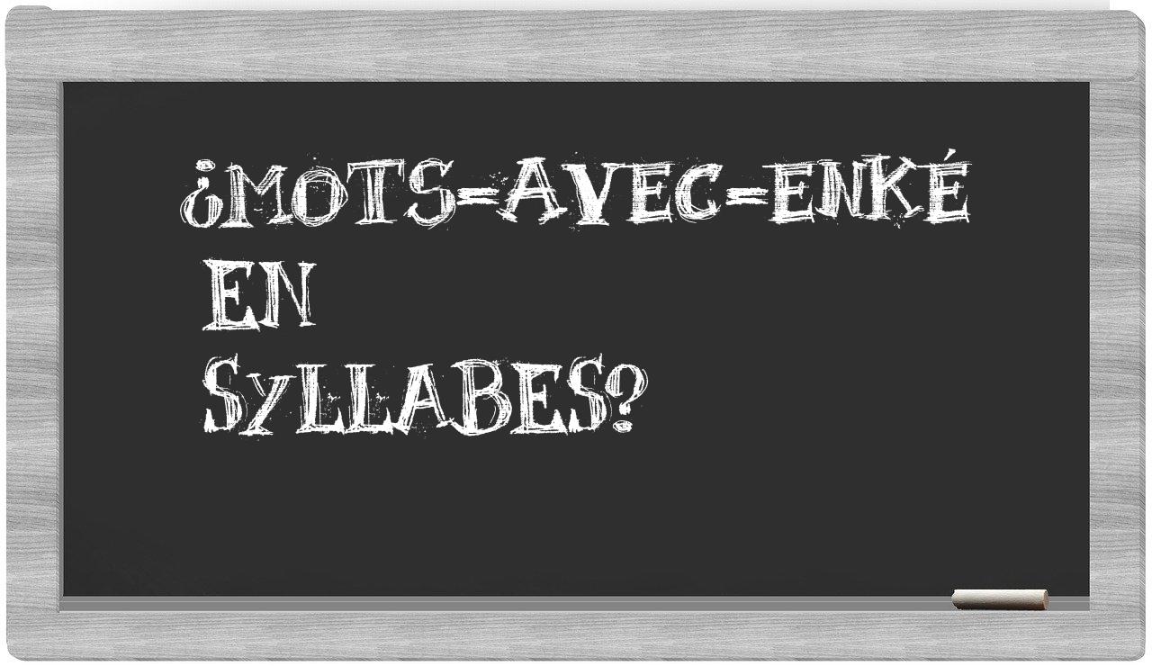 ¿mots-avec-enké en sílabas?