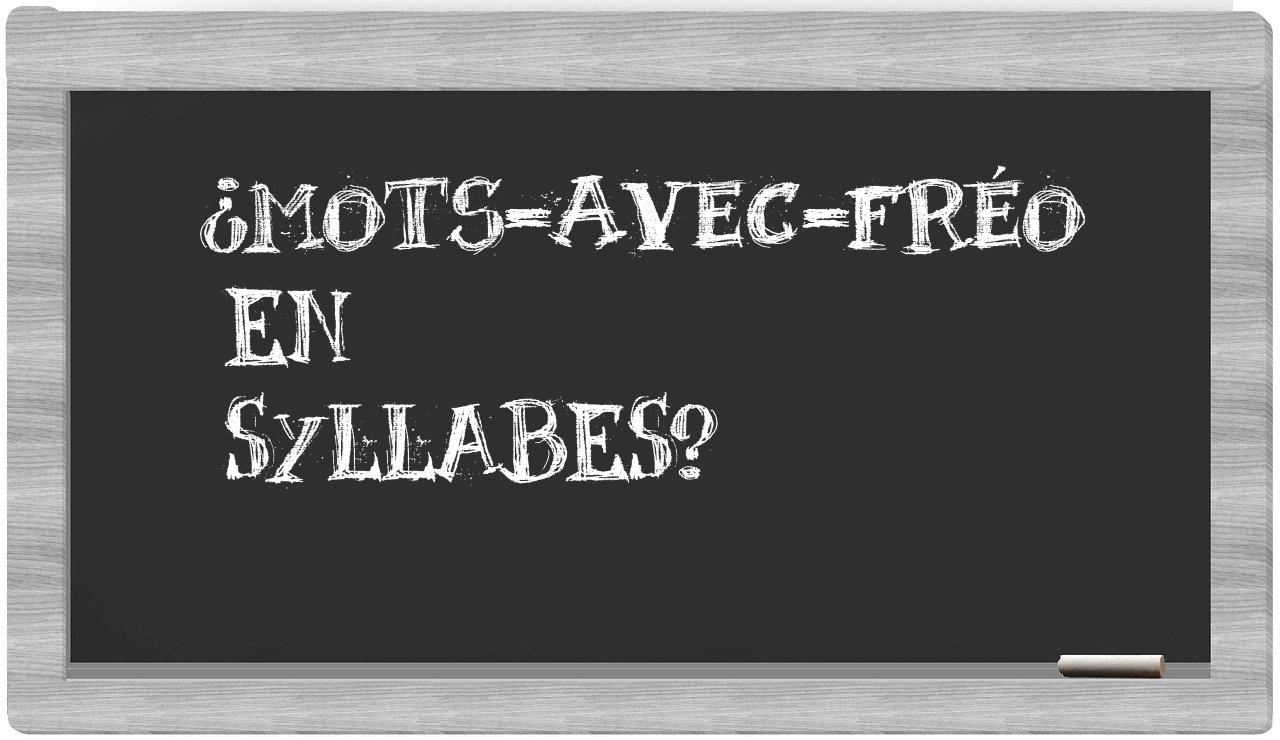 ¿mots-avec-fréo en sílabas?