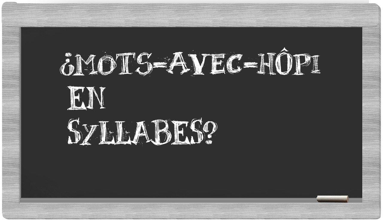 ¿mots-avec-hôpi en sílabas?