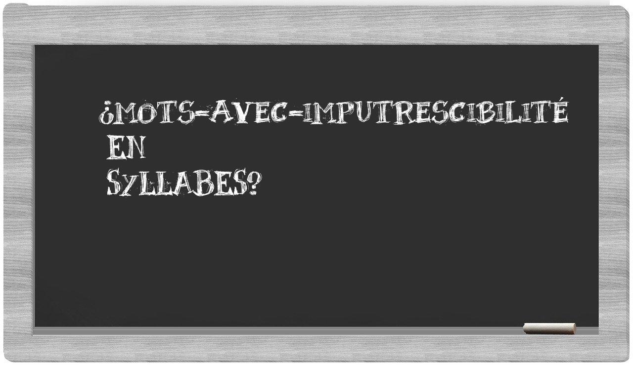 ¿mots-avec-imputrescibilité en sílabas?