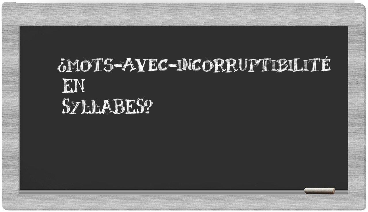 ¿mots-avec-incorruptibilité en sílabas?