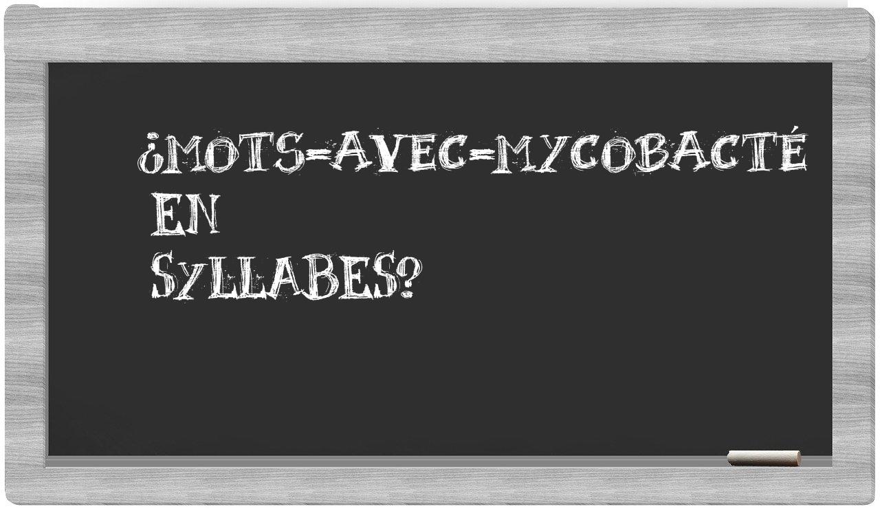 ¿mots-avec-mycobacté en sílabas?