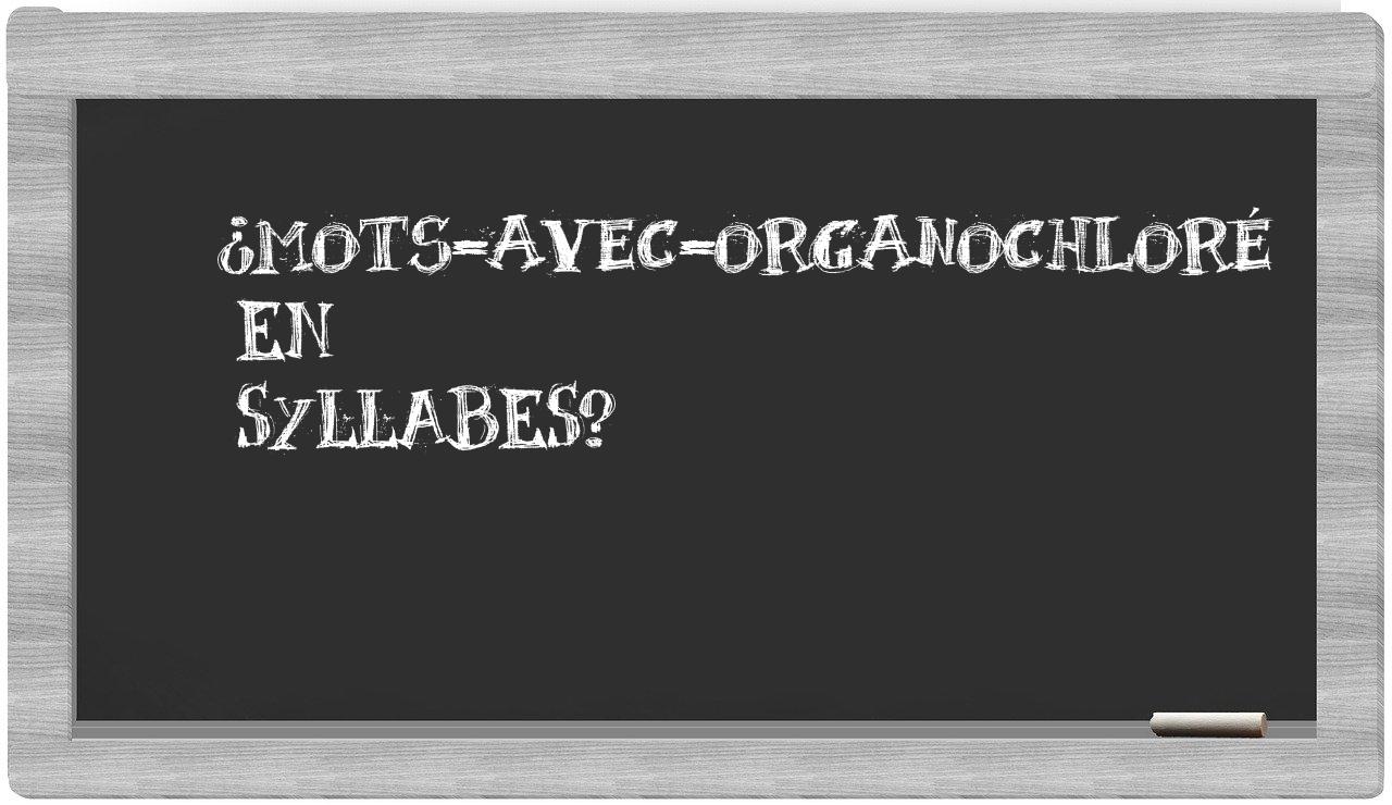 ¿mots-avec-organochloré en sílabas?