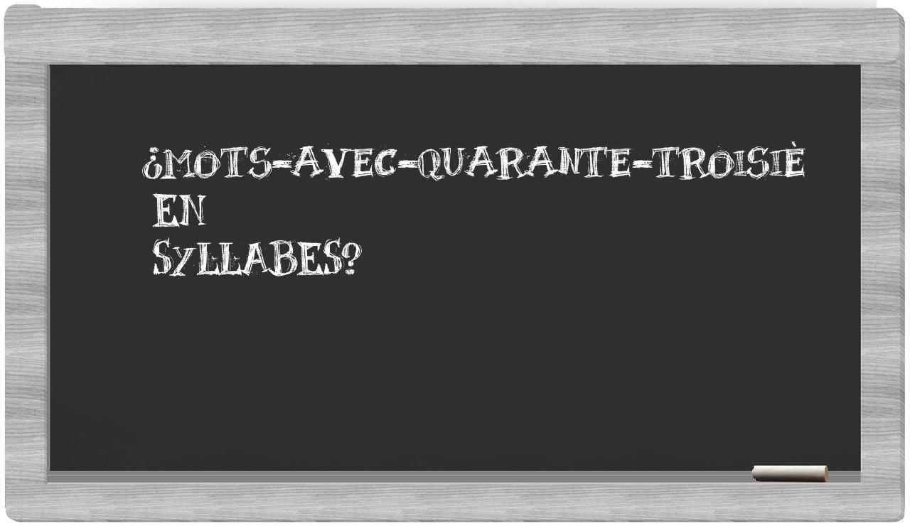 ¿mots-avec-quarante-troisiè en sílabas?