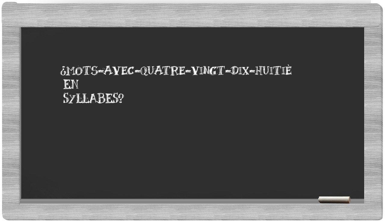 ¿mots-avec-quatre-vingt-dix-huitiè en sílabas?