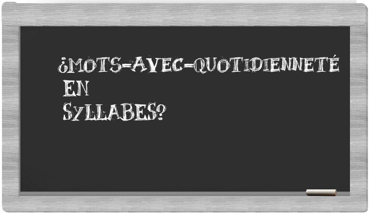 ¿mots-avec-quotidienneté en sílabas?