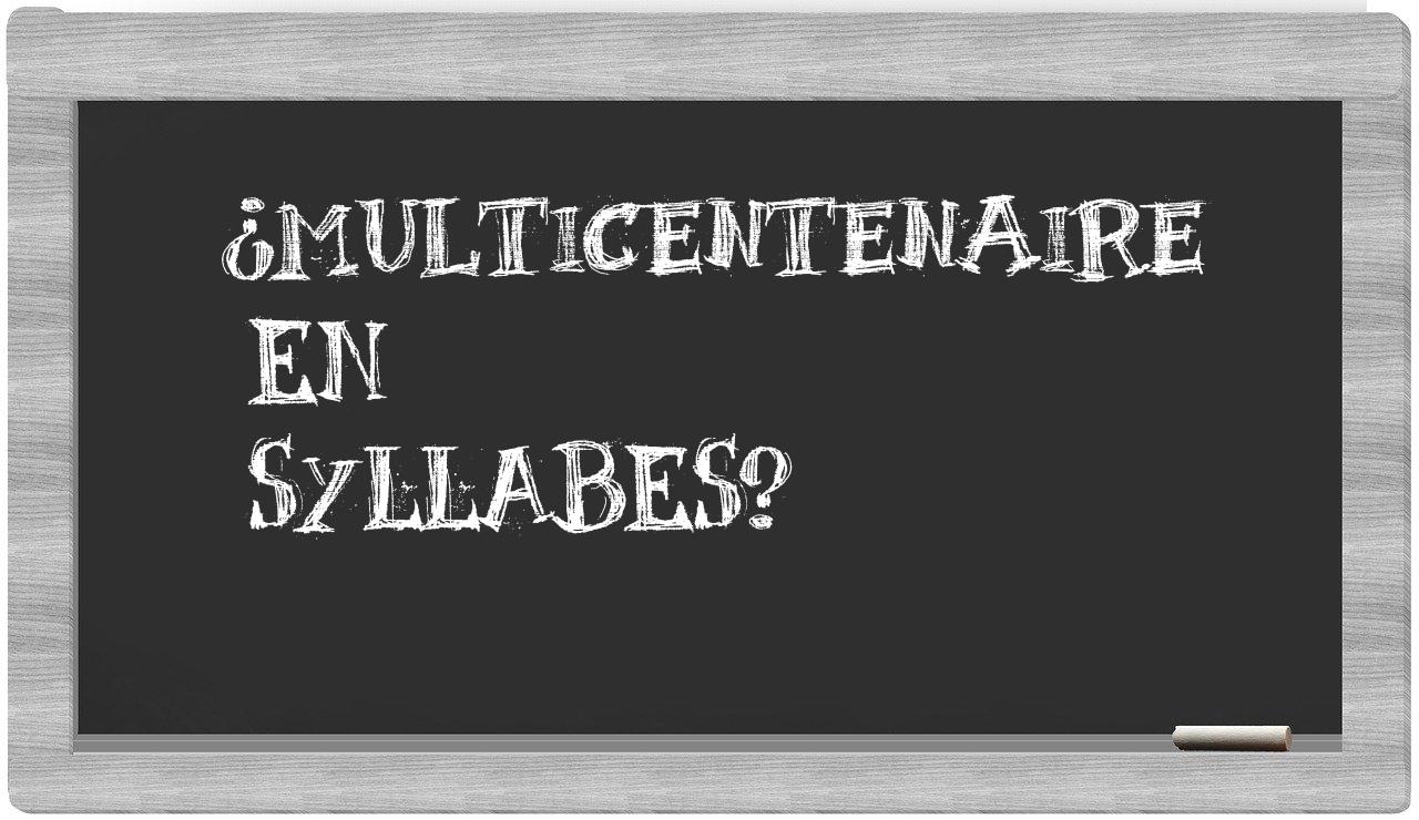 ¿multicentenaire en sílabas?