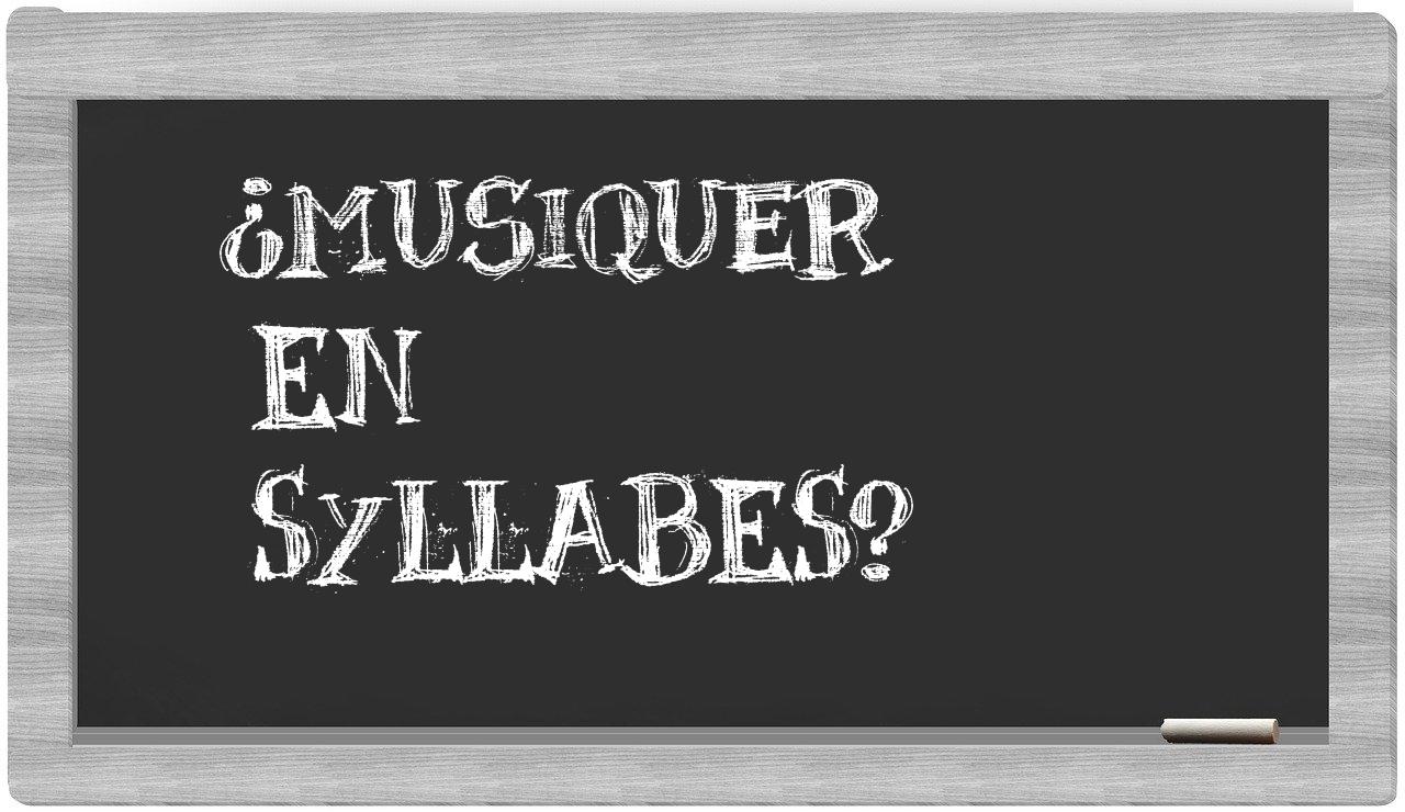 ¿musiquer en sílabas?