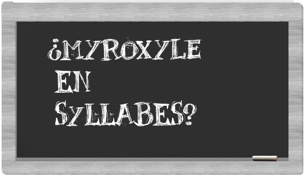 ¿myroxyle en sílabas?