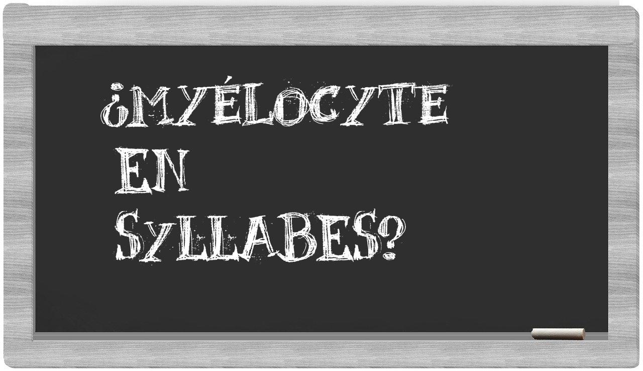 ¿myélocyte en sílabas?