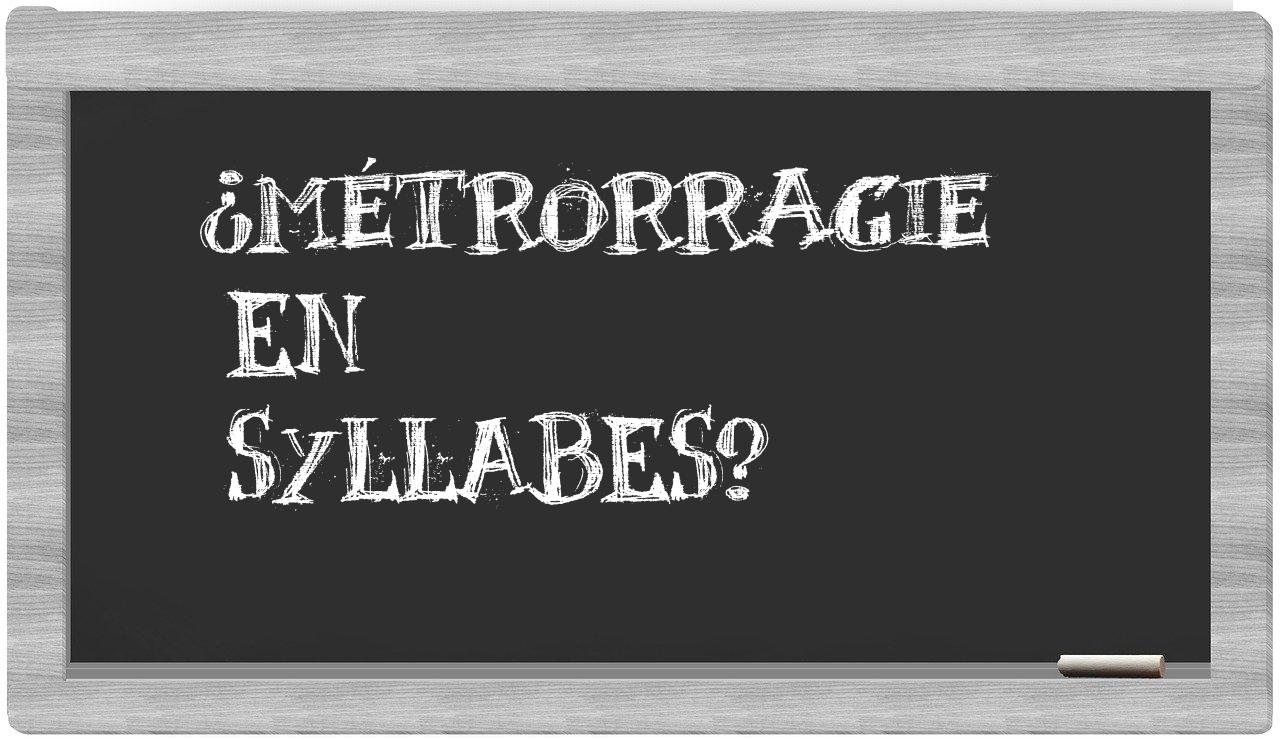 ¿métrorragie en sílabas?