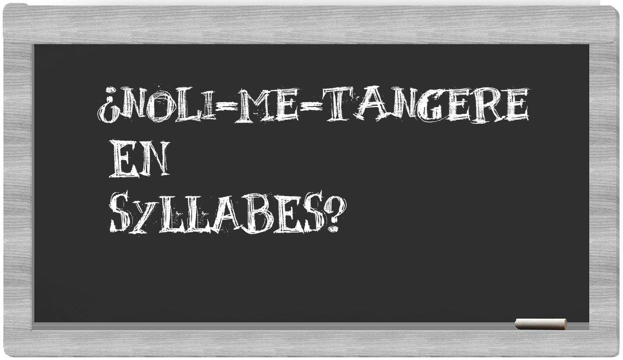 ¿noli-me-tangere en sílabas?