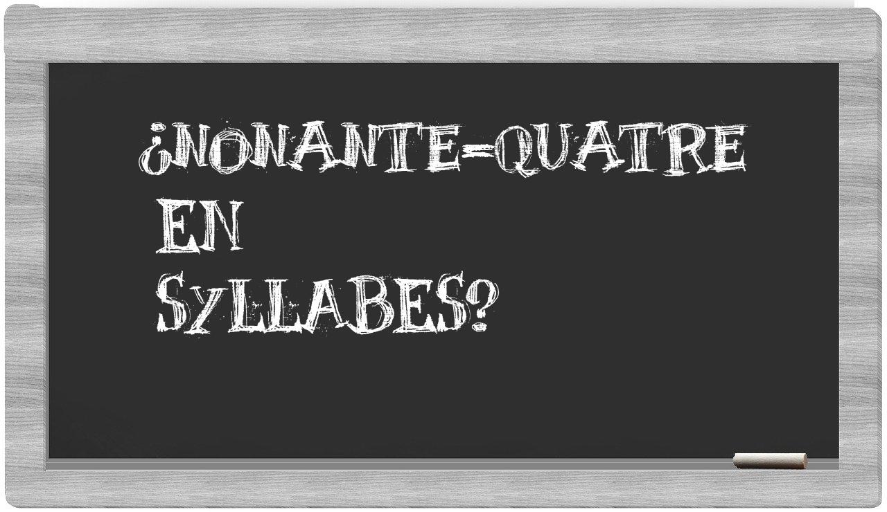 ¿nonante-quatre en sílabas?