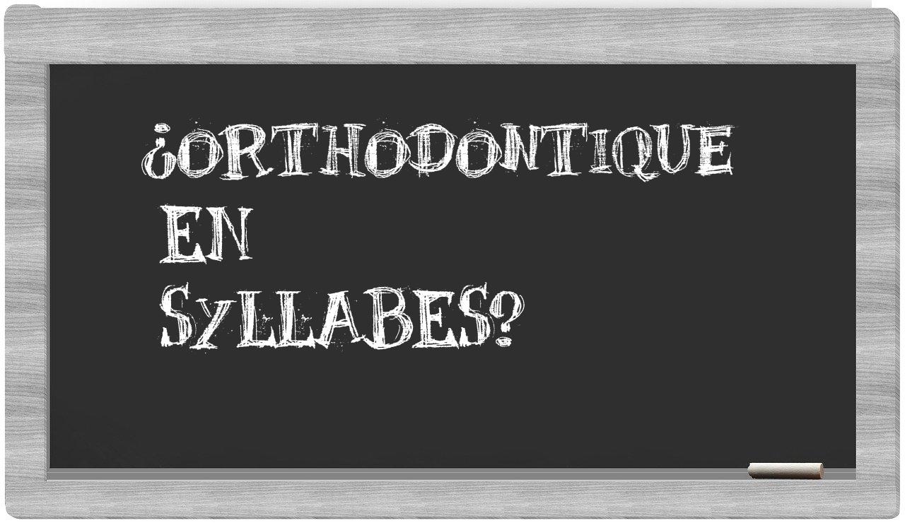 ¿orthodontique en sílabas?