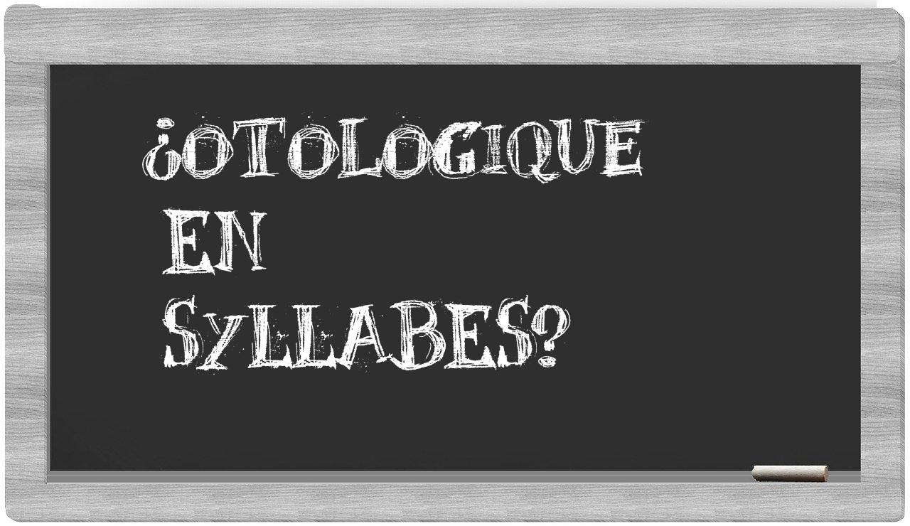 ¿otologique en sílabas?