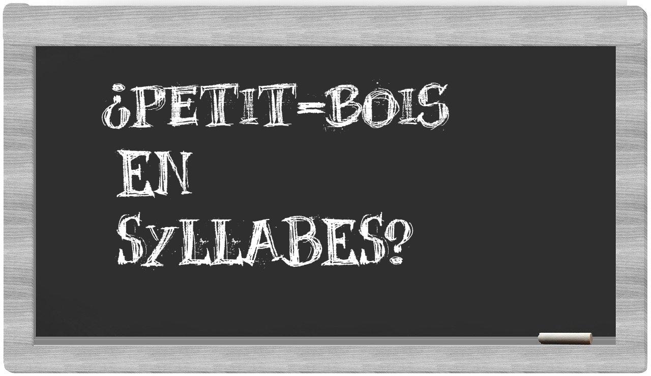 ¿petit-bois en sílabas?