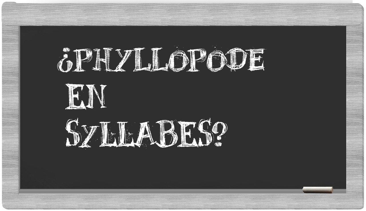 ¿phyllopode en sílabas?