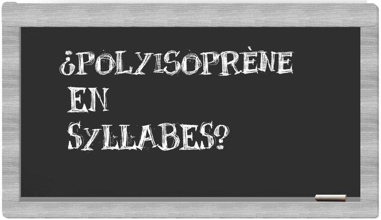 ¿polyisoprène en sílabas?