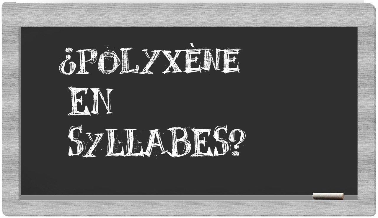 ¿polyxène en sílabas?