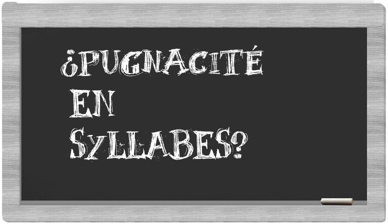 ¿pugnacité en sílabas?