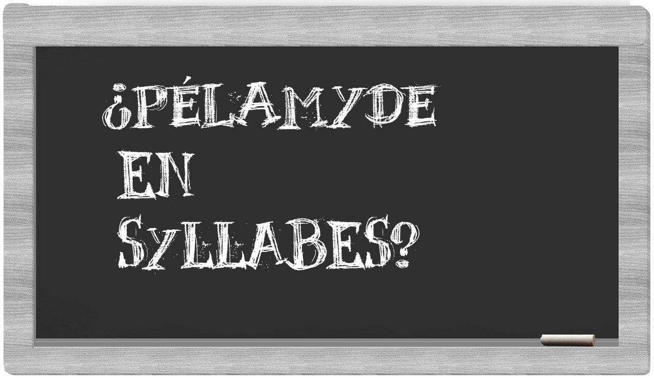 ¿pélamyde en sílabas?