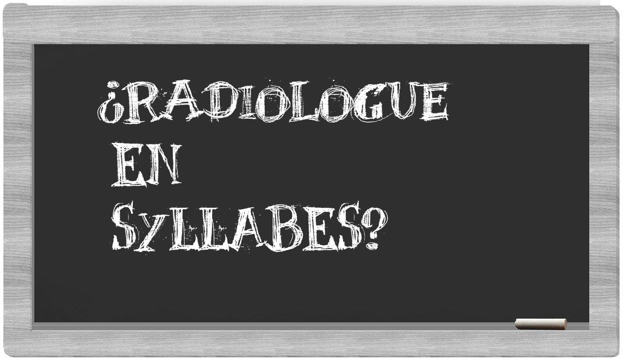 ¿radiologue en sílabas?