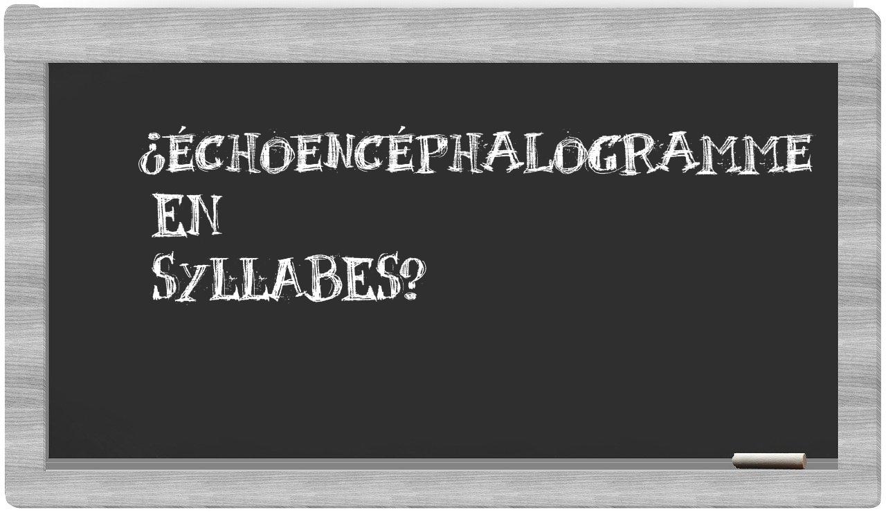 ¿échoencéphalogramme en sílabas?