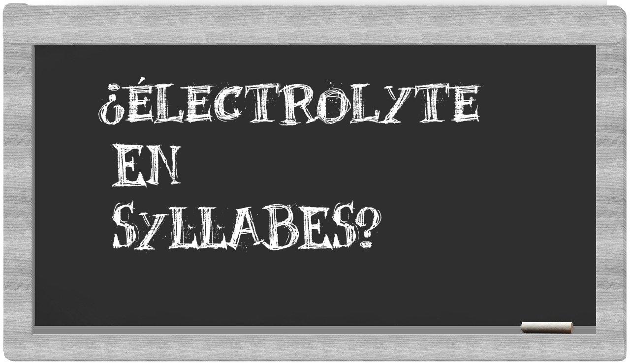 ¿électrolyte en sílabas?