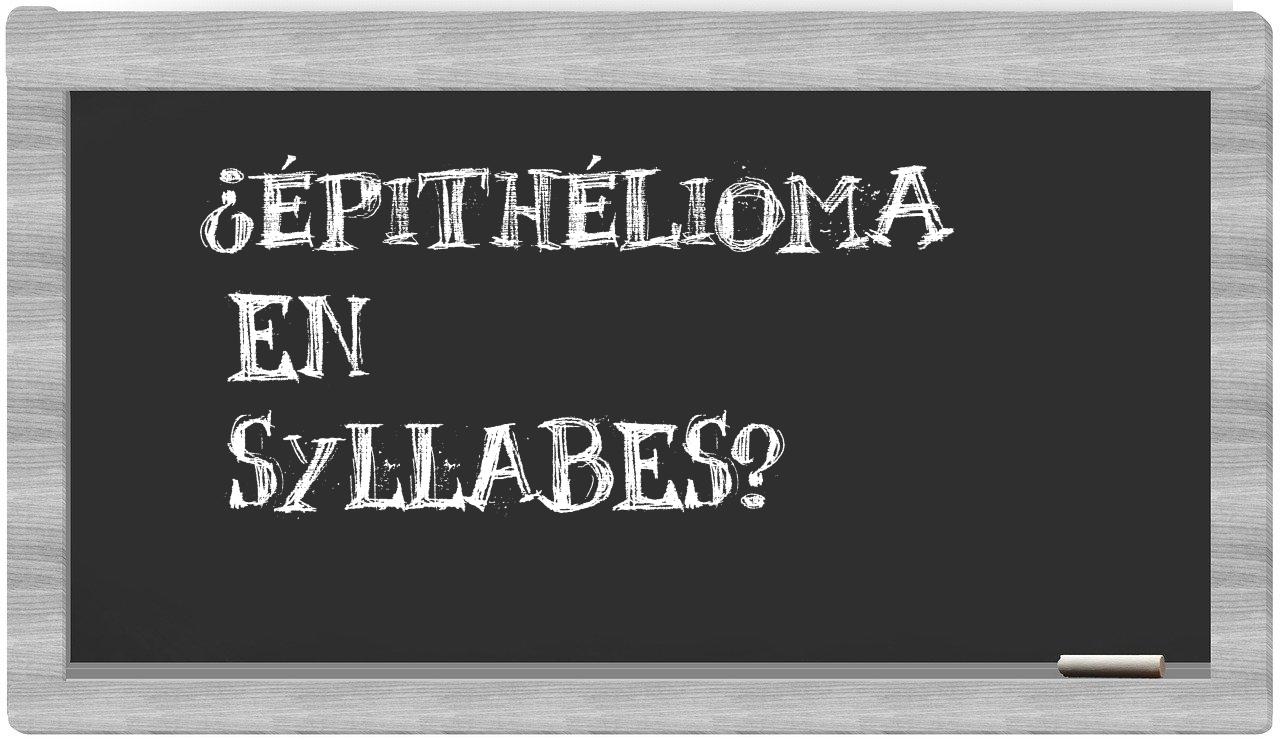 ¿épithélioma en sílabas?