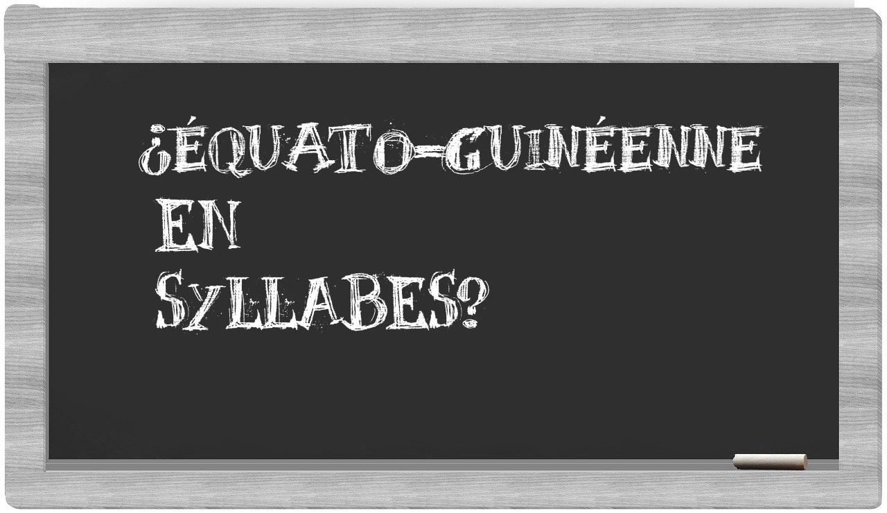 ¿équato-guinéenne en sílabas?